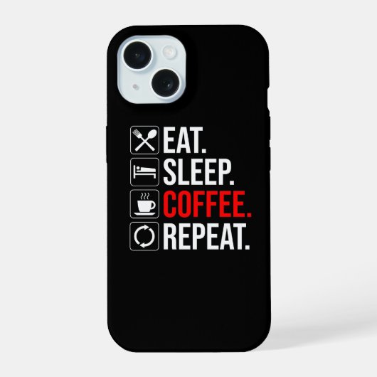 Eet. Slaap. Coffee. Herhaal iPhone 15 Case (Achterkant)