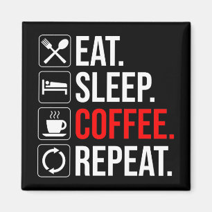 Eet. Slaap. Coffee. Herhaal Magneet