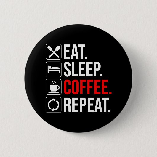 Eet. Slaap. Coffee. Herhaal Ronde Button 5,7 Cm (Voorkant)