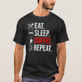 Eet. Slaap. Coffee. Herhaal T-shirt (Voorkant)