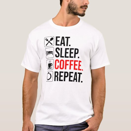 Eet. Slaap. Coffee. Herhaal T-shirt (Voorkant)