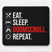 Eet. Slaap. Doomscroll. Herhaal Muismat (Voorkant)