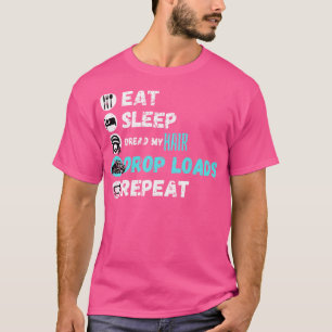 Eet slaap Dread Mijn haardruppel Ladingen Herhaal T-shirt