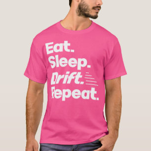 Eet Slaap Drift Herhaal Grappige Drift Racer Citat T-shirt