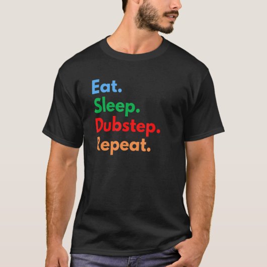 Eet Slaap Dubstep Herhaal voor Dubstep Lovers T-shirt (Voorkant)