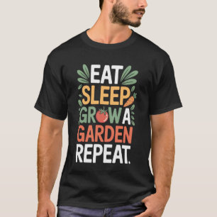Eet Slaap Een Tuin Groeien Herhaal Tuin T-shirt