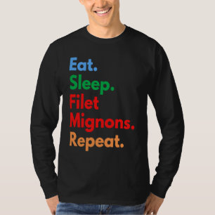 Eet Slaap Filet Mignons Herhaal voor Filet Mignon T-shirt