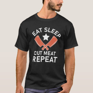 Eet slaap gesneden vlees herhalen - slager quote t-shirt