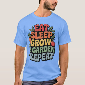 Eet Slaap Groei Een Tuin Herhaal Grappige Tuiniere T-shirt