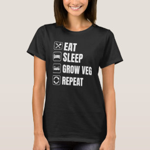 Eet Slaap Groei Groente Tuin Planten Volkstuin Tui T-shirt