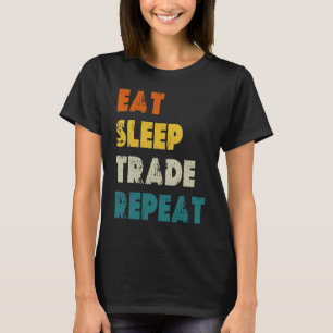 Eet Slaap Handel Herhaal Stock Day Trading T-shirt