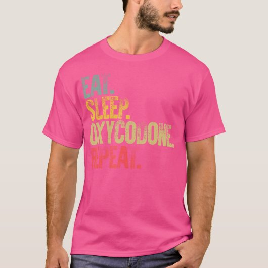 Eet slaap herhaal Eet slaap oxycodon herhaal grapp T-shirt (Voorkant)