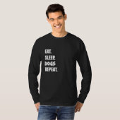 Eet Slaap Honden Herhaal 1 T-shirt (Voorkant volledig)