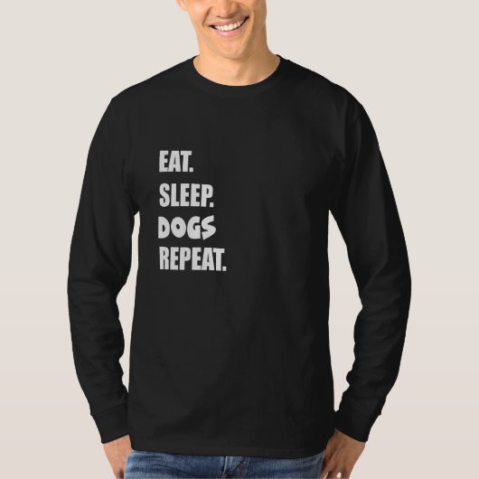 Eet Slaap Honden Herhaal 1 T-shirt (Voorkant)
