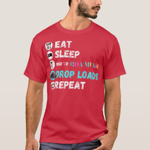 Eet slaap knik naar Goa Music Drop Loads Herhalen T-shirt