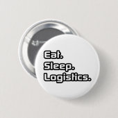 Eet. Slaap. Logistiek. Ronde Button 5,7 Cm (Voorkant /achterkant)