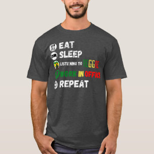 Eet slaap luisteren naar reggae werk in Kantoor Re T-shirt