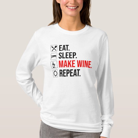 Eet. Slaap. Maak wijn. Herhaal T-shirt (Voorkant)