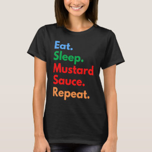 Eet Slaap Mosterdsaus Herhaal voor Mosterdsaus T-shirt
