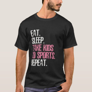 Eet slaap Neem Kinder naar sport Repea Moederdag T-shirt