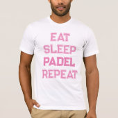 Eet slaap padel Herhaal padel speler voor haar T-shirt (Voorkant)