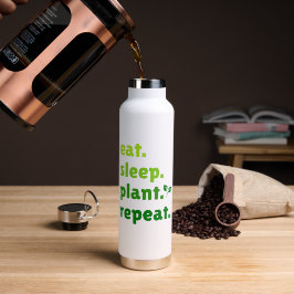 Eet Slaap Plant Herhaal Tuinier Tuinieren Liefhebb Waterfles