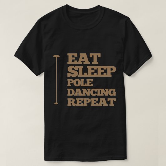 Eet Slaap PoleDansen en Herhalen T-shirt (Design voorkant)