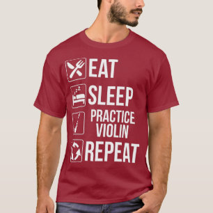 Eet Slaap Praktijk Viool Herhaal T Grappige Muziek T-shirt