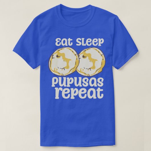 Eet slaap pupusas Herhaal T-shirt (Design voorkant)