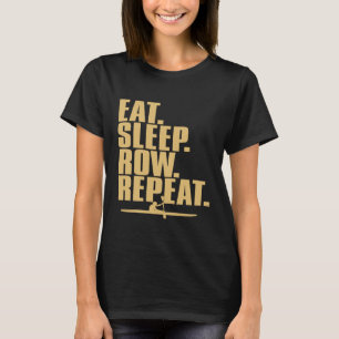 Eet Slaap Roeien Herhaal geschenken Grappig citaat T-shirt