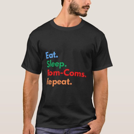 Eet Slaap Rom-Coms Herhaal voor Rotic Comedy T-shirt (Voorkant)