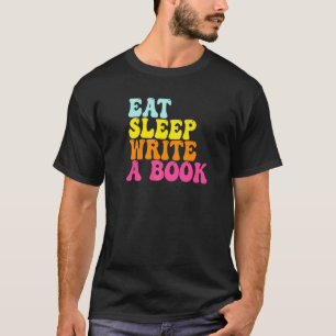 Eet Slaap Schrijf Een Boek Journalist Schrijver C T-shirt
