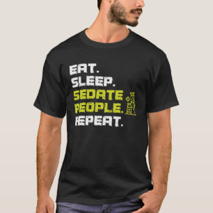 Eet slaap Sedate mensen herhalen anesthesioloog T-shirt