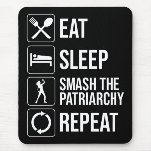 Eet. Slaap. Sla het patriarchaat kapot. Herhaal Muismat