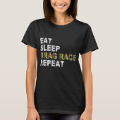 Eet slaap Slepen Race herhalen T-shirt (Voorkant)