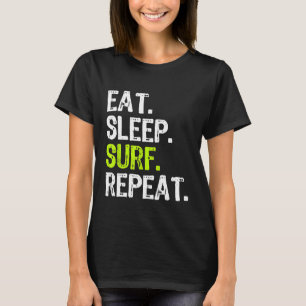 Eet Slaap Surf Herhaal Surfen Surfer Funny Cool GI T-shirt