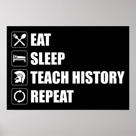 Eet. Slaap. Teach History. Herhaal Poster (Voorkant)