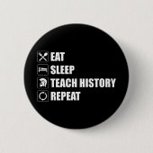 Eet. Slaap. Teach History. Herhaal Ronde Button 5,7 Cm (Voorkant)