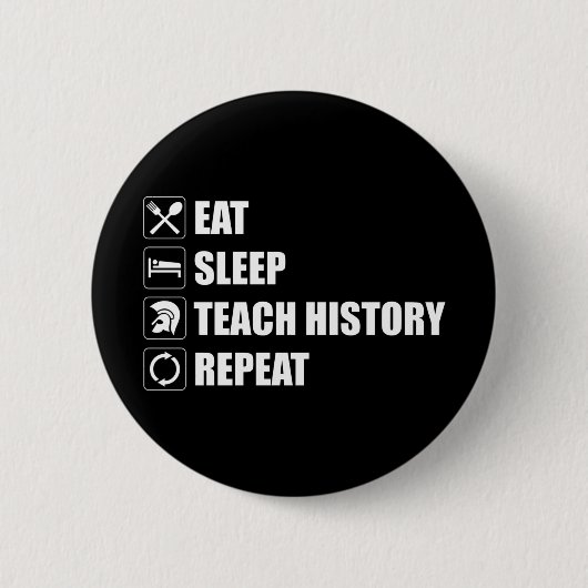 Eet. Slaap. Teach History. Herhaal Ronde Button 5,7 Cm (Voorkant)