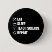 Eet. Slaap. Teach Science. Herhaal Ronde Button 5,7 Cm (Voorkant)