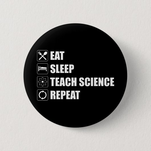 Eet. Slaap. Teach Science. Herhaal Ronde Button 5,7 Cm (Voorkant)
