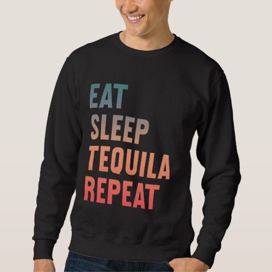 Eet Slaap Tequila Herhaal Grappig Tequila Feest Trui (Voorkant)