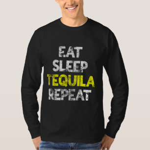 Eet Slaap Tequila Herhaal  Tequila T-shirt