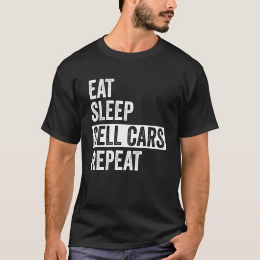 Eet Slaap Verkoop Auto's Herhaal Gebruikte Auto Ve T-shirt (Voorkant)