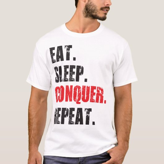 Eet, slaap, verover, herhaal. t-shirt (Voorkant)