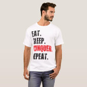 Eet, slaap, verover, herhaal. t-shirt (Voorkant volledig)