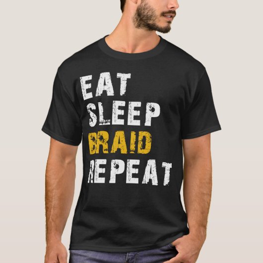 Eet slaap vlecht herhalen t-shirt (Voorkant)