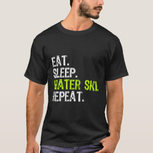 Eet Slaap Water Ski Herhaal Skiën Skiër Grappig Ca T-shirt