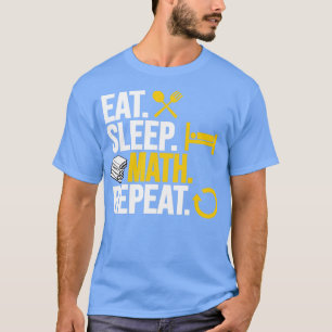 Eet slaap Wiskunde Herhalen1 T-shirt