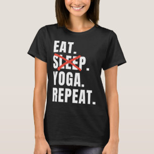 Eet Slaap Yoga Herhaal Yoga Gezegde T-shirt